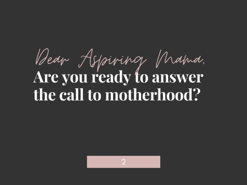 Dear Aspiring Mama, Are you ready to answer the call to motherhood?