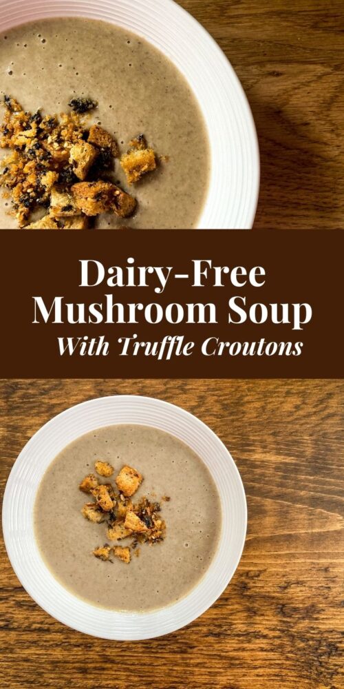 Dairy Free Mushroom Soup With Truffle Croutons