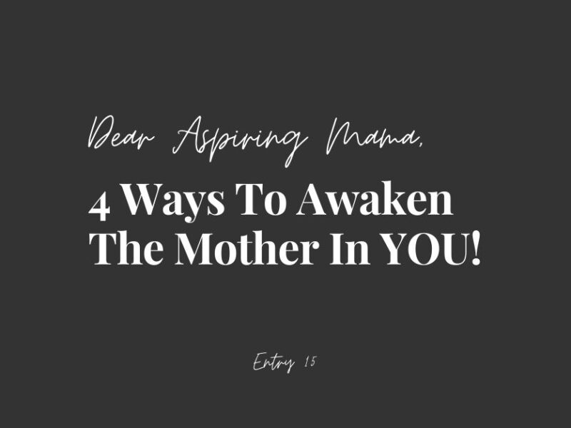 Dear Aspiring Mama 4 ways to awaken the mother in you