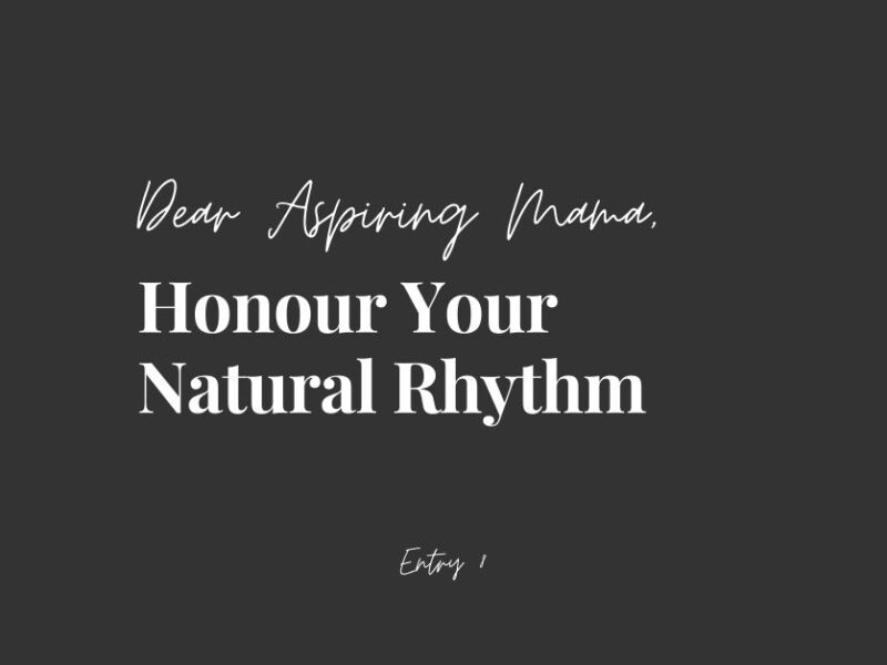 Dear Aspiring Mama, Honour Your Natural Rhythm