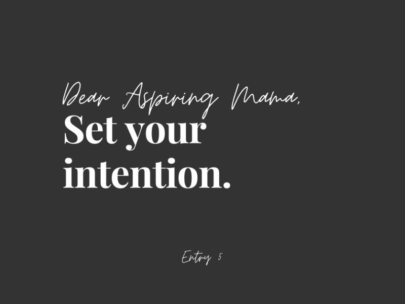 Dear Aspiring Mama Set Your Intention