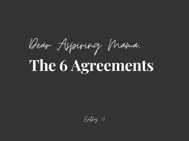 Dear Aspiring Mama, The 6 Agreements