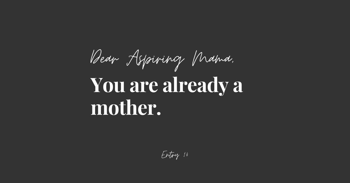 Dear Aspiring Mama You Are Already A Mother
