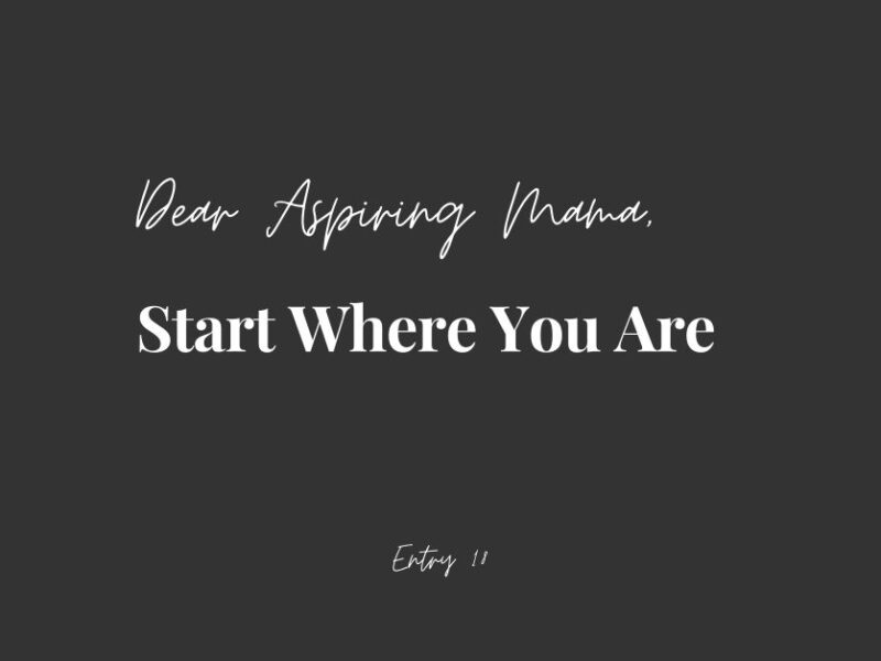 Dear Aspiring Mama Start Where You Are